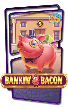 ทดลองเล่นสล็อต Bankin Bacon